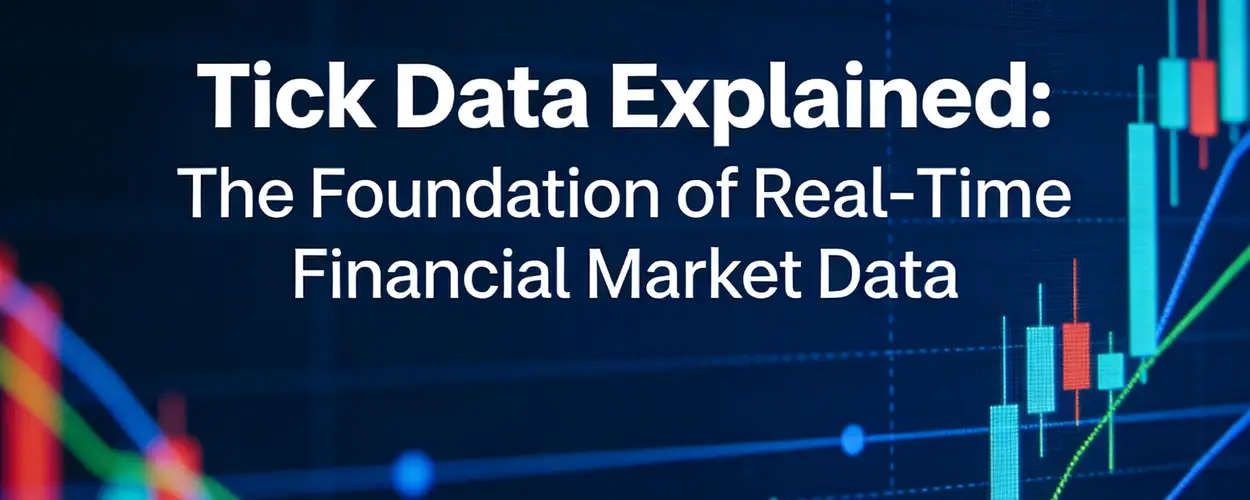 Tick Data Explained: The Real-Time Foundation of Financial Markets - iTick